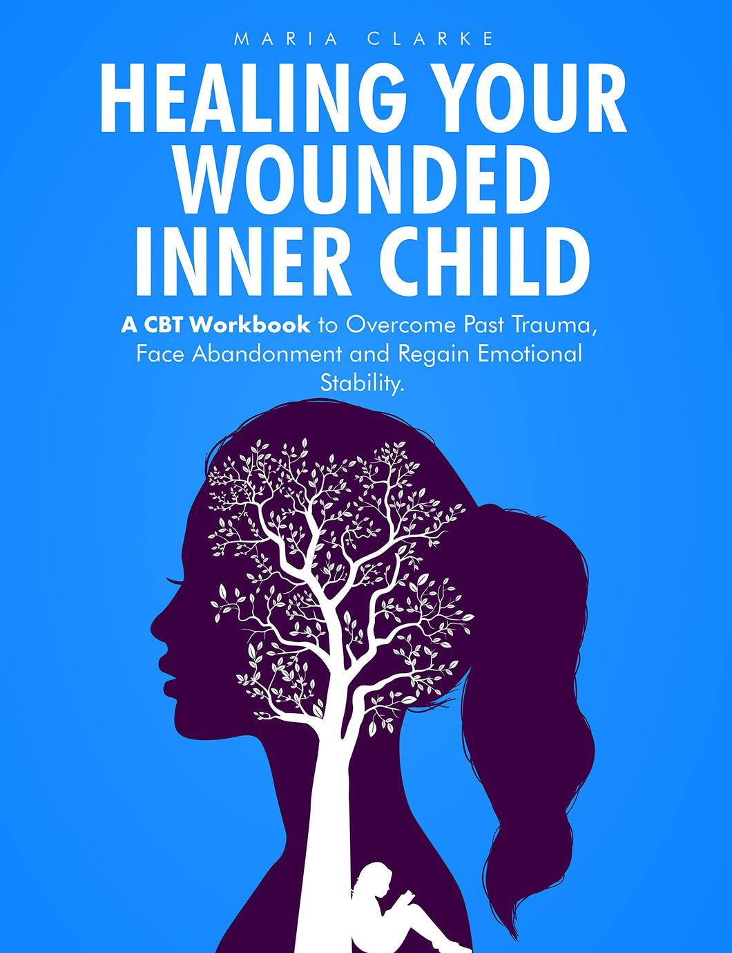 Healing Your Wounded Inner Child; A CBT Workbook by Maria Clarke - INSTANT DOWNLOAD